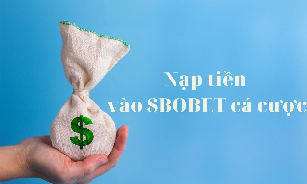 Cách nạp tiền vào SBobet