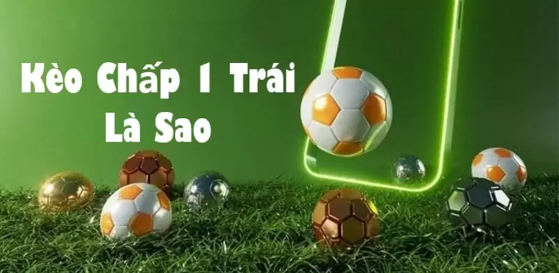 Kèo 1 được nhà cái tung ra khi một đội chấp đội kia một trái